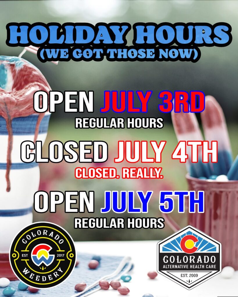 Colorado Weedery is closed on July 4th.